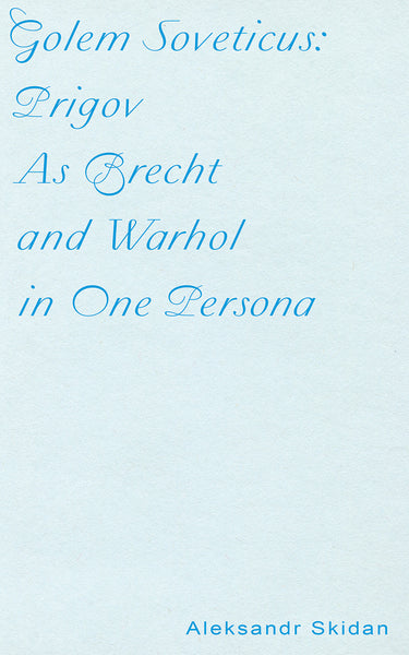Golem Soveticus: Prigov as Brecht and Warhol in One Persona