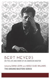 Bert Meyers: On the Life and Work of an American Master