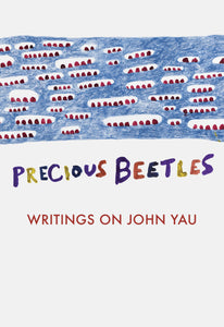 Precious Beetles: Writings on John Yau