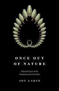 Once Out of Nature: Selected Essays on the Transformation of Gender