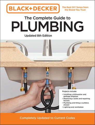 Black+Decker, The Complete Guide to Plumbing (Updated 8th Edition)