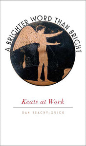 A Brighter Word Than Bright: Keats at Work