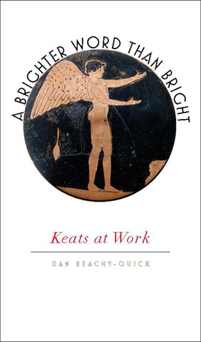 A Brighter Word Than Bright: Keats at Work