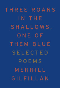 Three Roans in the Shallows, One of Them Blue: Selected Poems