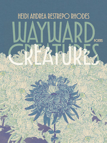 Wayward Creatures: Poems