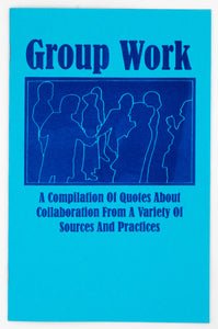 Group Work: A Compilation of Quotes about Collaboration from a Variety of Sources and Practices (2019 Edition)