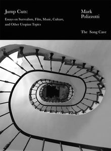 Jump Cuts: Essays on Surrealism, Film, Music, Culture, and Other Utopian Topics