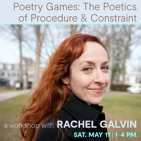 Poetry Games: The Poetics of Procedure & Constraint, a workshop with Rachel Galvin—May 11, 2024