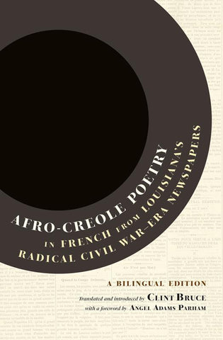 Afro-Creole Poetry in French from Louisiana’s Radical Civil War–Era Newspapers: A Bilingual Edition