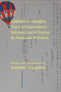 Letters to Jargon: The Correspondence between Larry Eigner & Jonathan Williams