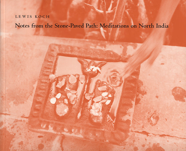 Notes from the Stone-Paved Path: Meditations on North India