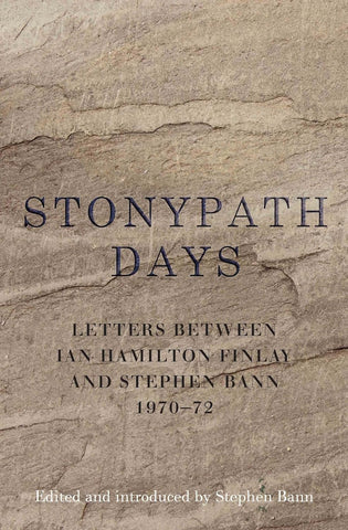 Stonypath Days: Letters Between Ian Hamilton Finlay and Stephen Bann, 1970-72