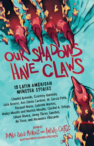 Our Shadows Have Claws: 15 Latin American Monster Stories (Hardcover)