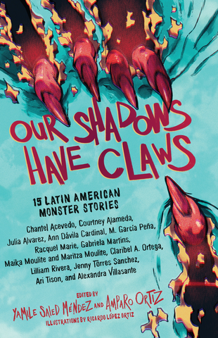 Our Shadows Have Claws: 15 Latin American Monster Stories (Hardcover)