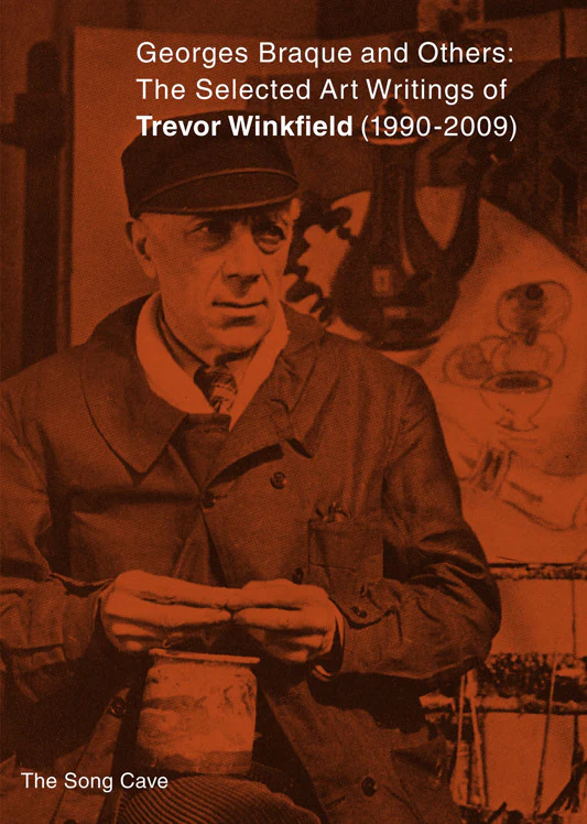 Georges Braque and Others: The Selected Art Writings of Trevor Winkfield