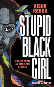 Stupid Black Girl: Essays from an American African