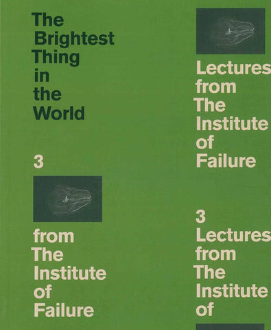 The Brightest Thing in the World: 3 Lectures from The Institute of Failure