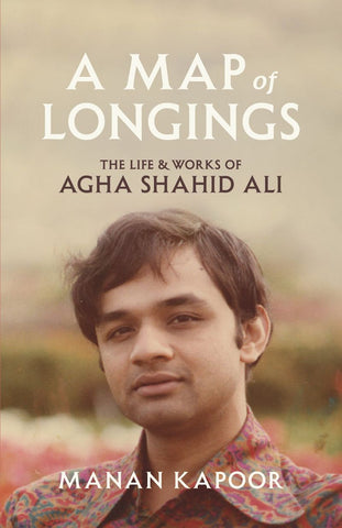 A Map of Longings: The Life and Works of Agha Shahid Ali (Hardcover)