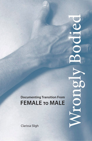 Wrongly Bodied: Documenting Transition from Female to Male