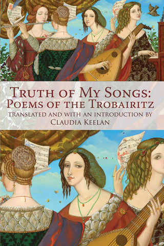 Truth of My Songs: Poems of the Trobairitz