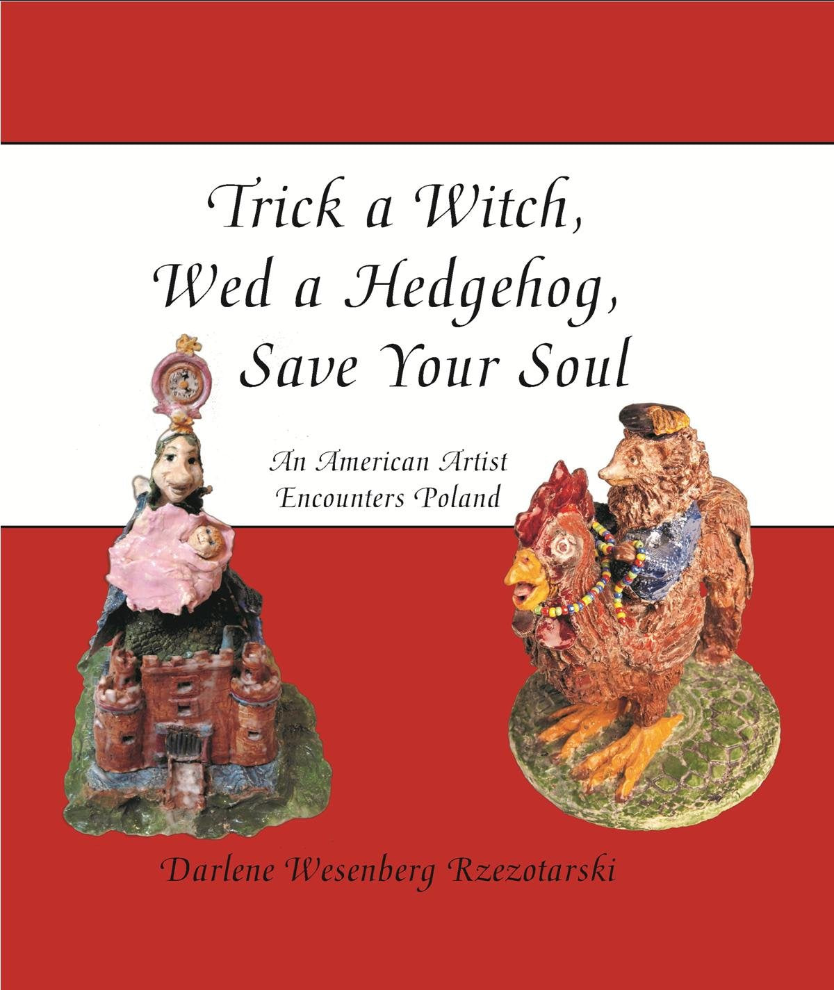 Trick a Witch, Wed a Hedgehog, Save Your Soul: An American Artist Encounters Poland