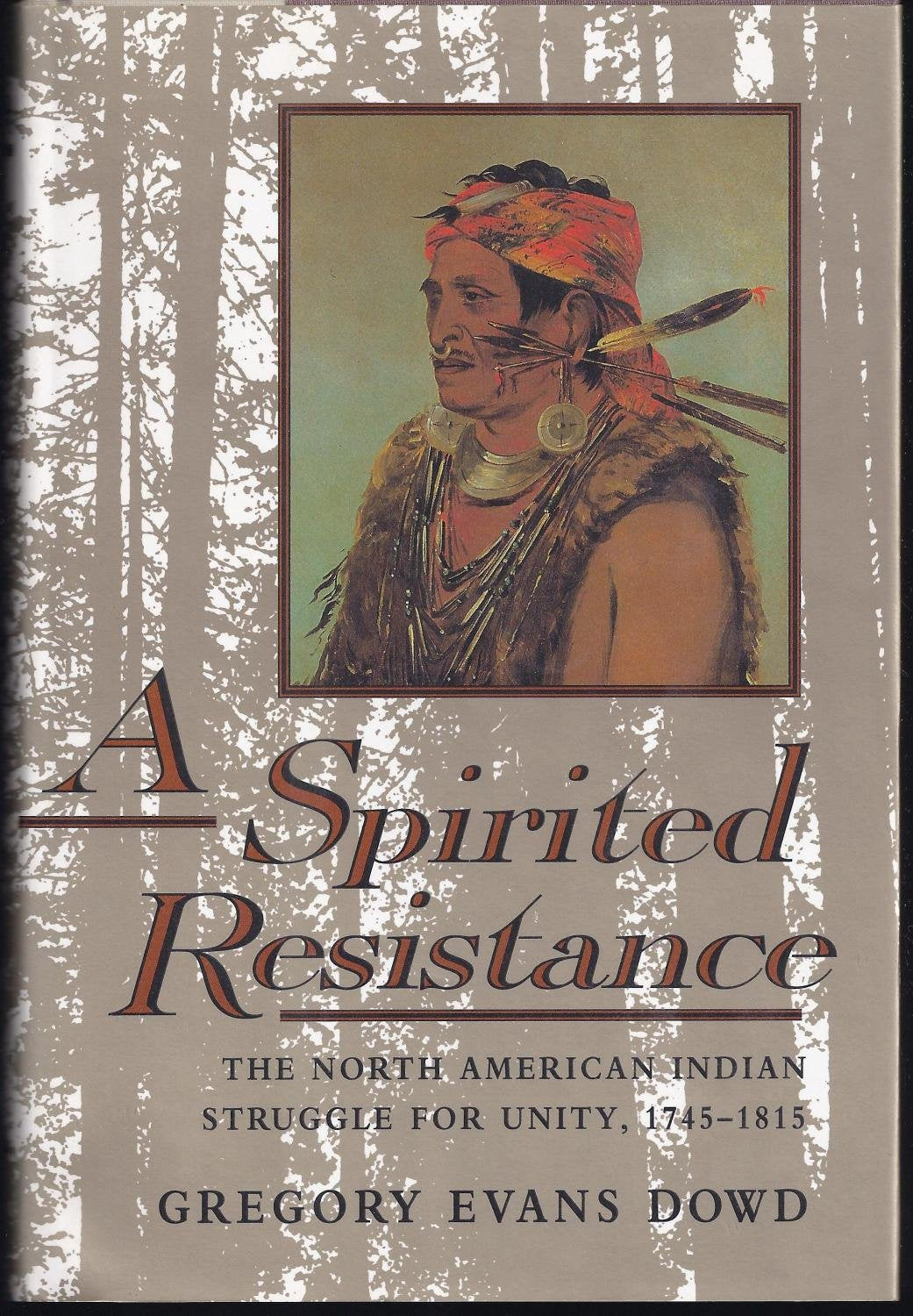 A Spirited Resistance: The North American Indian Struggle for Unity, 1745–1815