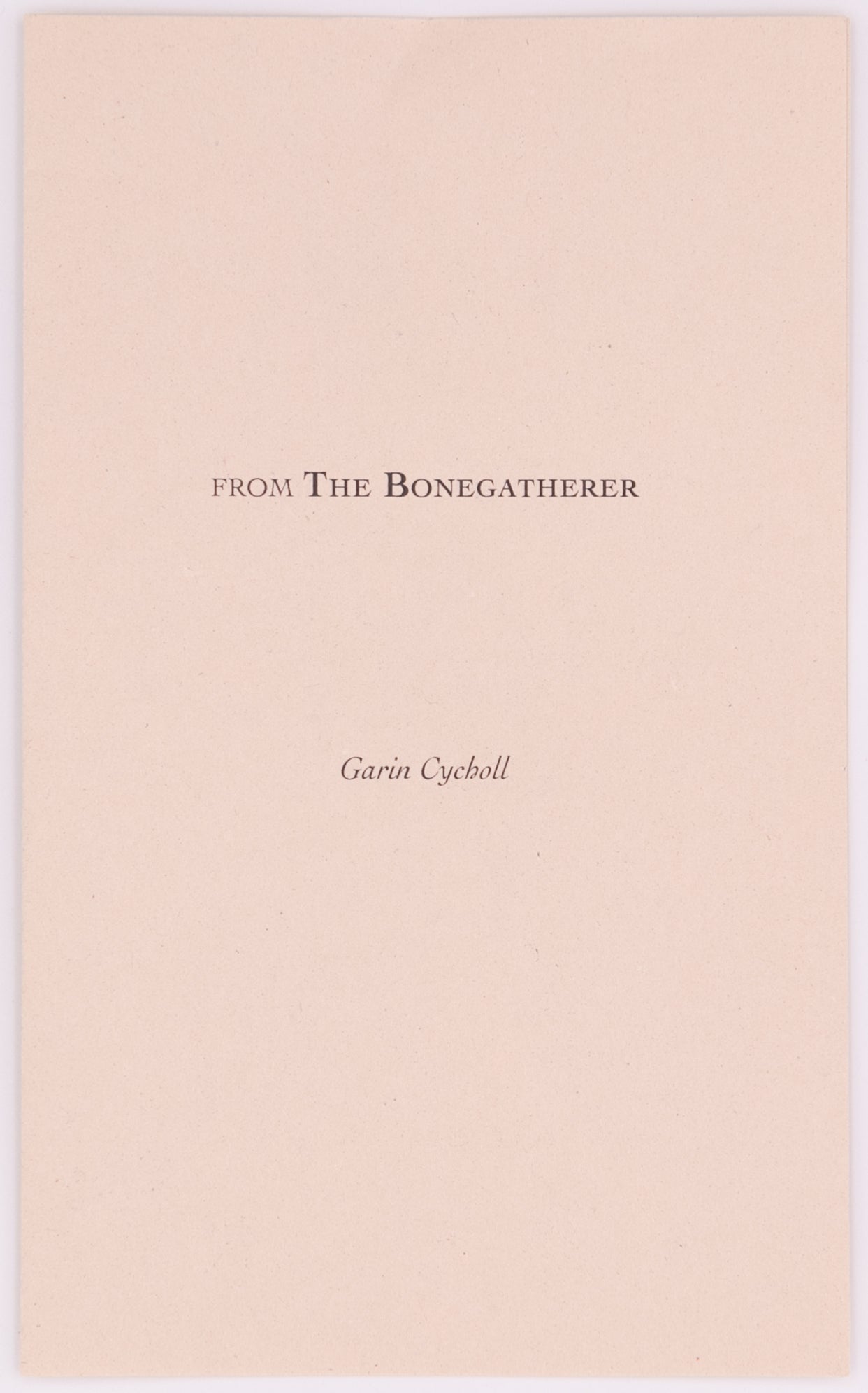 Cover of the broadside titled from the bonegatherer by Garin Cycholl. Black text on cream paper.