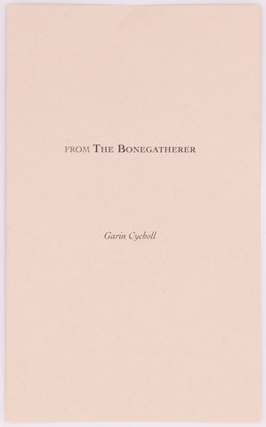 Cover of the broadside titled from the bonegatherer by Garin Cycholl. Black text on cream paper.