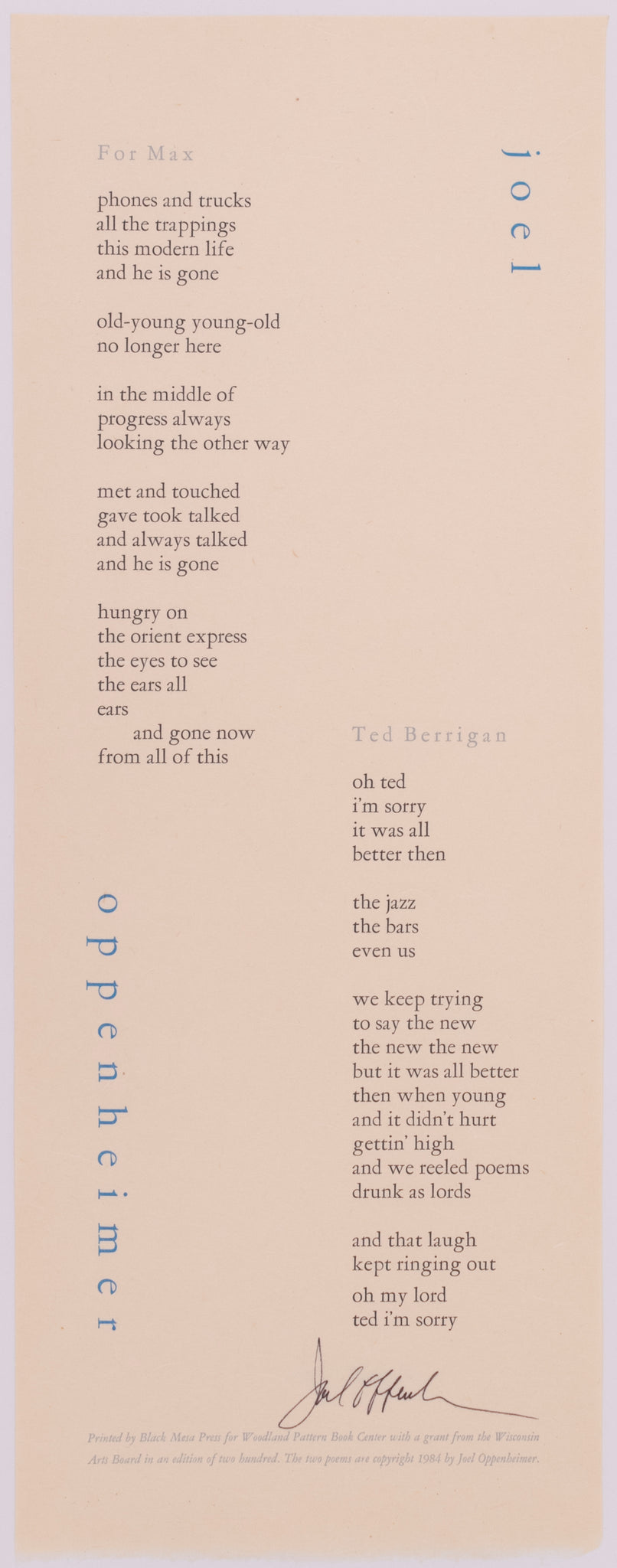 This broadside was done for Joel Oppenheimer and the poems on it are called For Max and Ted Berrigan. It is on cream paper in black and blue text.