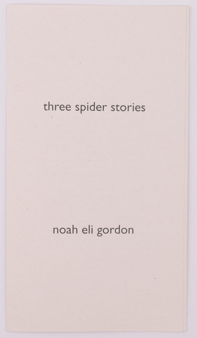 Broadside titled three spider stories by Noah Eli Gordon. Black text on off white paper