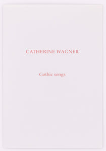 Cover of broadside titled Gothic Songs by Catherine Wagner. red text on blueish grey paper.