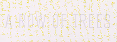 Broadside titled A Line of poetry, A row of trees by Ronald Johnson. The words a row of trees are printed  in large grey letters that go horizontally across the center of the page. The words a line of poetry are in yellow cursive letters that repeat over and over again in a vertical orientation across the page. The yellow words are on top of the grey words. The background is white.