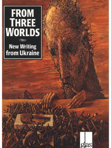 From Three Worlds: New Writing from Ukraine