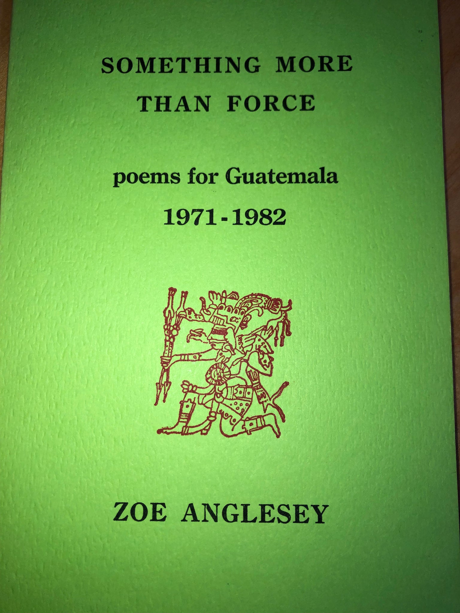 Something More Than Force: Poems for Guatemala: 1971-1982 (Second Printing)