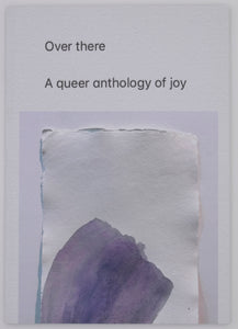 Over there: A queer anthology of joy