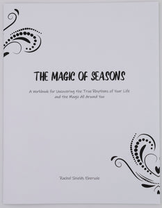 The Magic of the Seasons: A Workbook for Uncovering the True Rhythms of Your Life and the Magic All around You