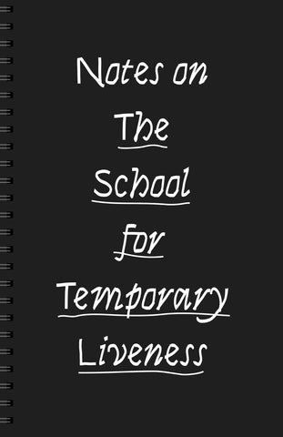 Notes on the School for Temporary Liveness