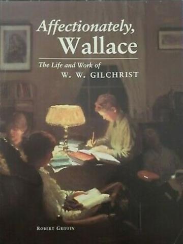 Affectionately, Wallace: The Life and Work of W. W. Gilchrist