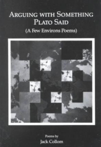 Arguing With Something Plato Said (A Few Environs Poems)