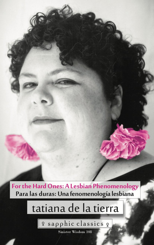 For the Hard Ones: A Lesbian Phenomenology / Paras las duras: Una fenomenologica lesbiana