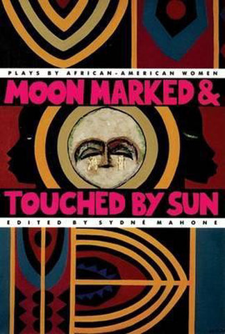 Moon Marked and Touched by Sun: Plays by African-American Women