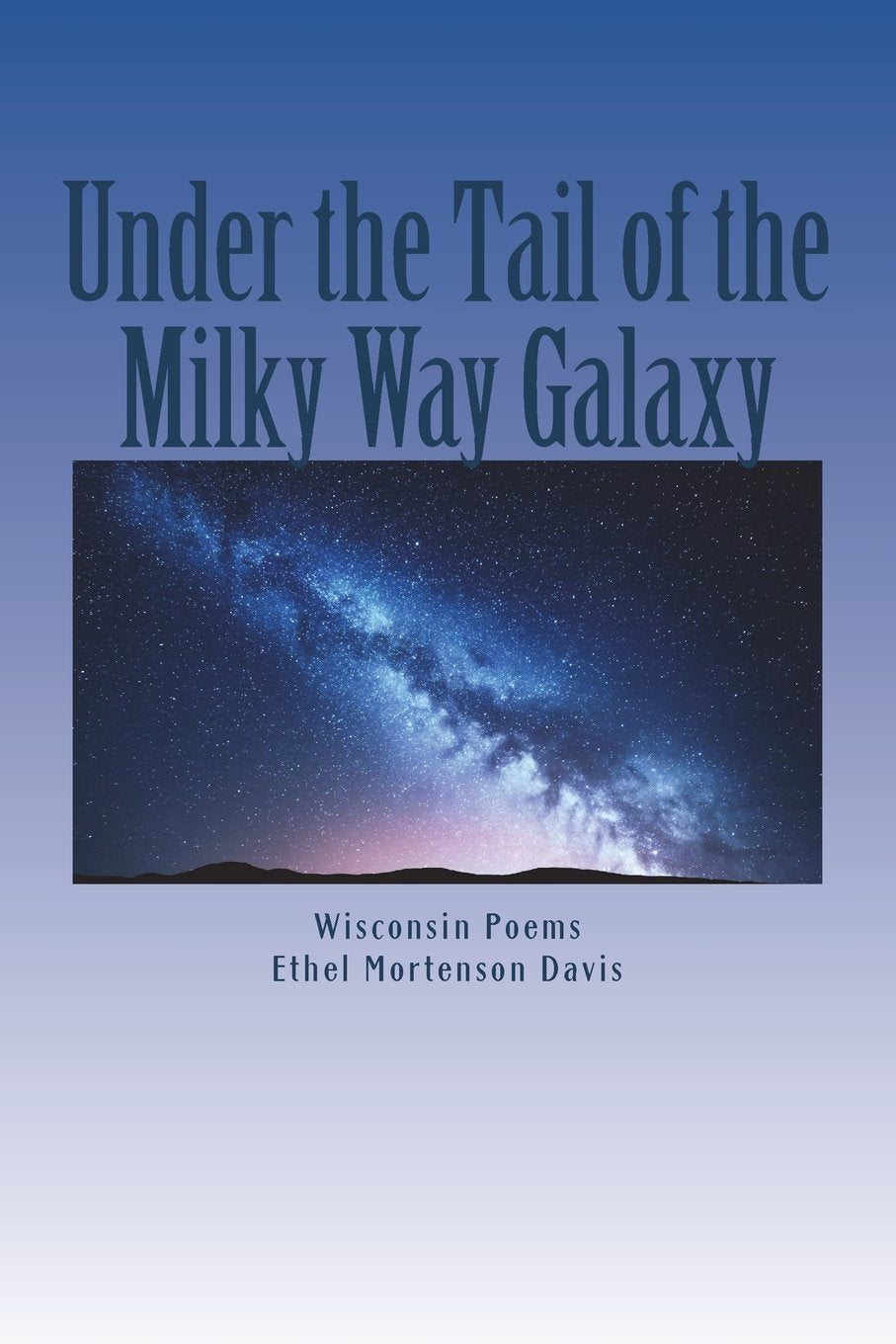 Under the Tail of the Milky Way Galaxy: Wisconsin Poems