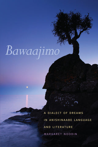 Bawaajimo: A Dialect of Dreams in Anishinaabe Language & Literature