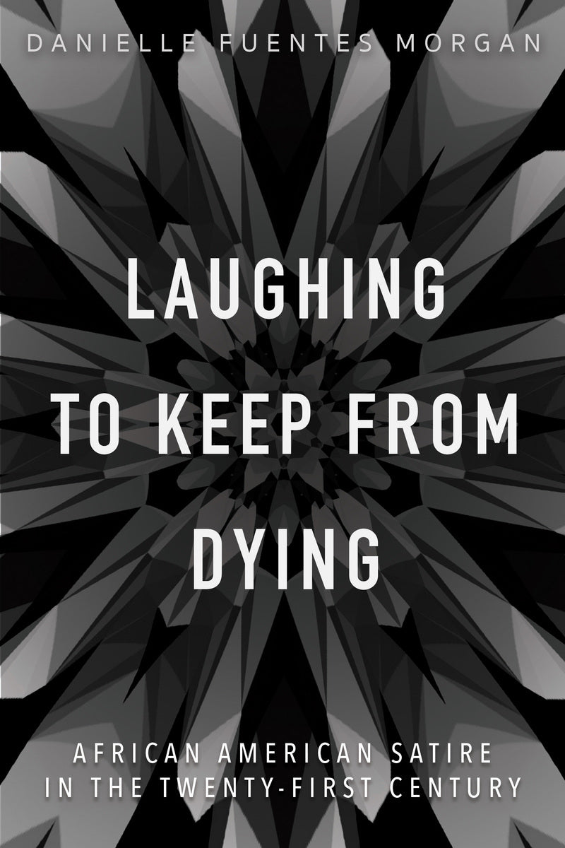 Laughing to Keep from Dying: African American Satire in the Twenty-First Century