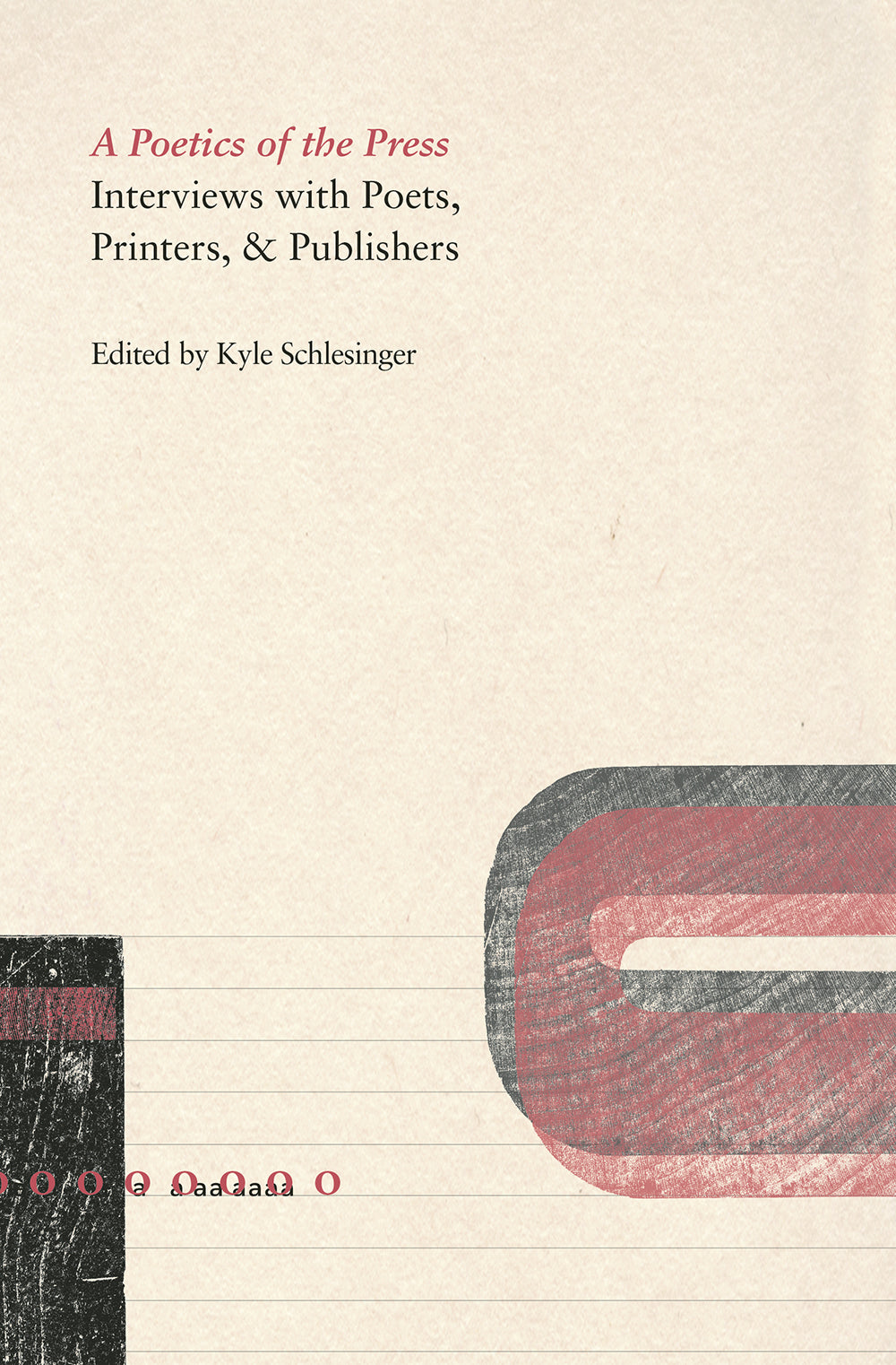 A Poetics of the Press: Interviews with Poets, Printers, & Publishers