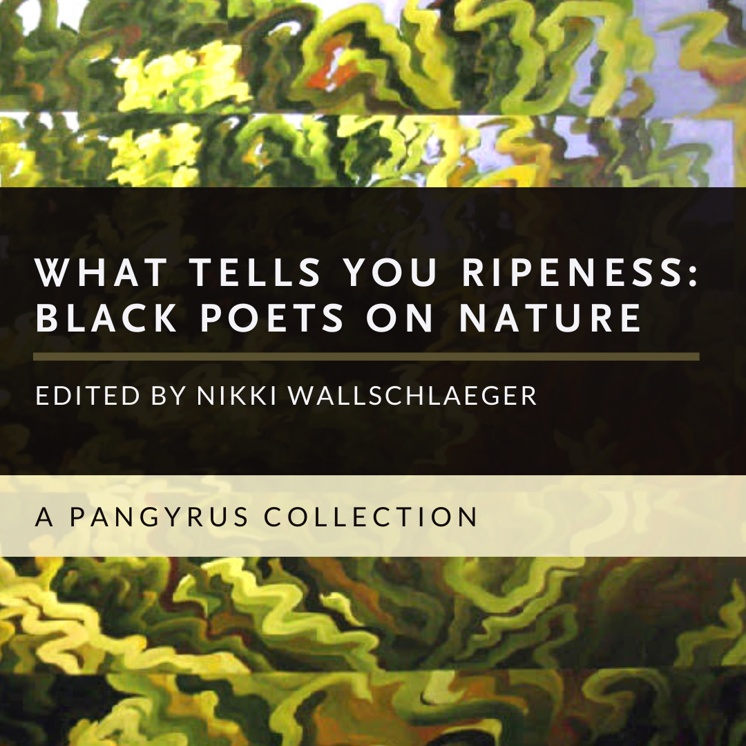 What Tells You Ripeness: Black Poets on Nature