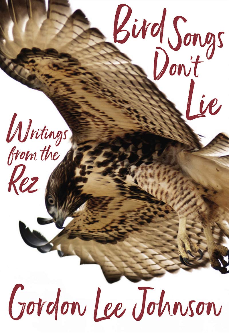Bird Songs Don't Lie: Writings from the Rez (Hardcover)