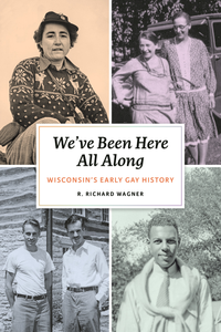 We've Been Here All Along: Wisconsin's Early Gay History (Hardcover)
