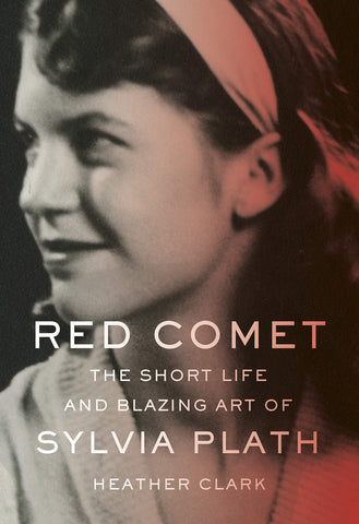 Red Comet: The Short Life and Blazing Art of Sylvia Plath (Hardcover)