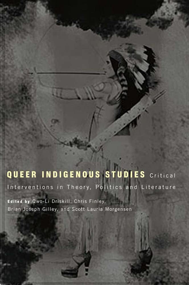 Queer Indigenous Studies: Interventions in Theory, Politics, and Literature